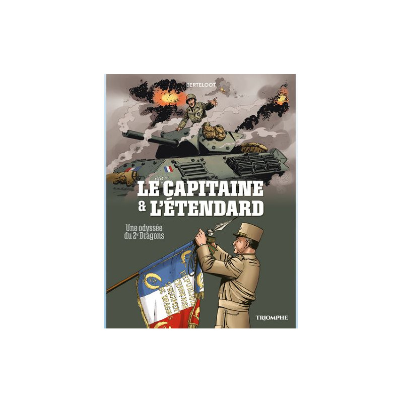 COMPAGNONS DE LA LIBERTE LE CAPITAINE ET L ETENDARD UNE ODYSSEE DU 2E DRAGONS