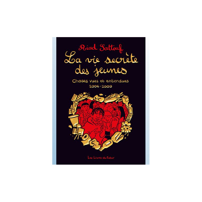 LA VIE SECRETE DES JEUNES CHOSES VUES ET ENTENDUES 2004 2009 TOME 1 VOL01