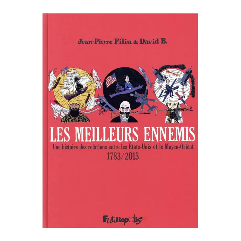 LES MEILLEURS ENNEMIS UNE HISTOIRE DES RELATIONS ENTRE LES ETATS UNIS ET LE MOYEN ORIENT 1783 2013