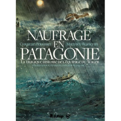 NAUFRAGE EN PATAGONIE - LA TRAGIQUE HISTOIRE DE L'EQUIPAGE DU WAGER