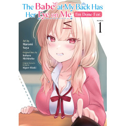 THE BABE AT MY BACK HAS HER EYE ON ME. I'M DONE FOR. (MANGA) VOL. 1