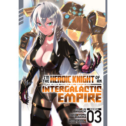 I'M THE HEROIC KNIGHT OF AN INTERGALACTIC EMPIRE! (MANGA) VOL. 3