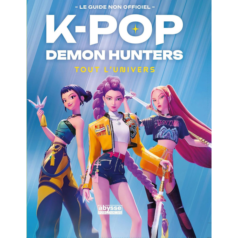 K POP DEMON HUNTERS TOUT L'UNIVERS