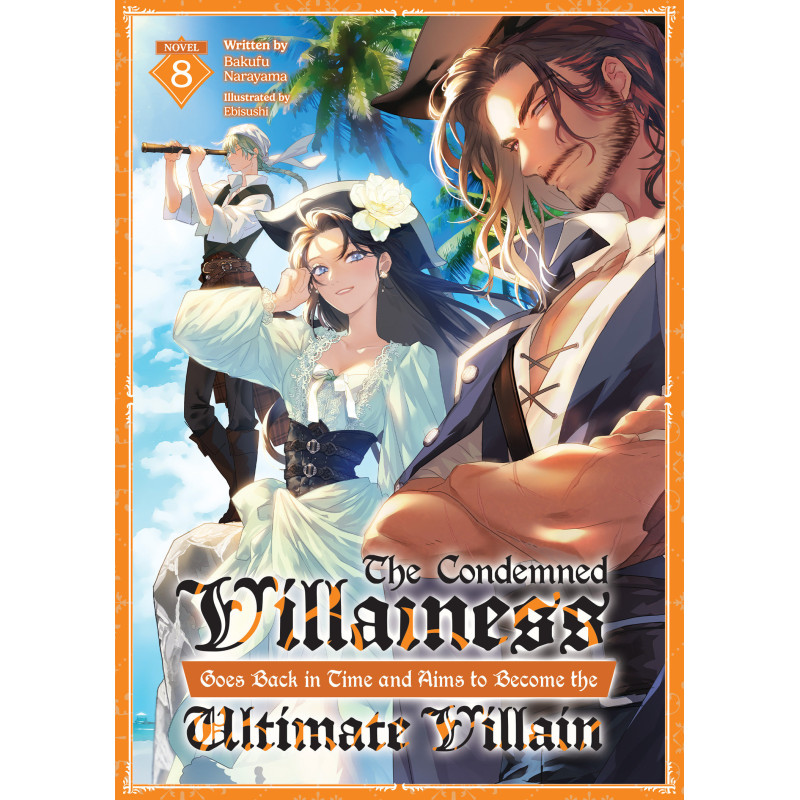 THE CONDEMNED VILLAINESS GOES BACK IN TIME AND AIMS TO BECOME THE ULTIMATE VILLAIN (LIGHT NOVEL) VOL. 8