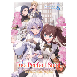 THE TOO-PERFECT SAINT: TOSSED ASIDE BY MY FIANCÉ AND SOLD TO ANOTHER KINGDOM (LIGHT NOVEL) VOL. 6