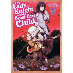 THE LADY KNIGHT AND THE BEAST-EARED CHILD VOL. 6