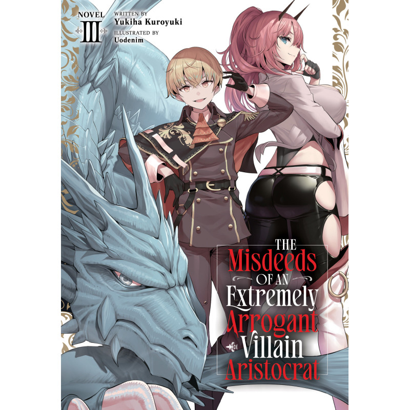 THE MISDEEDS OF AN EXTREMELY ARROGANT VILLAIN ARISTOCRAT (LIGHT NOVEL) VOL. 3