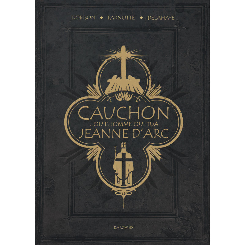 CAUCHON OU L HOMME QUI TUA JEANNE D'ARC