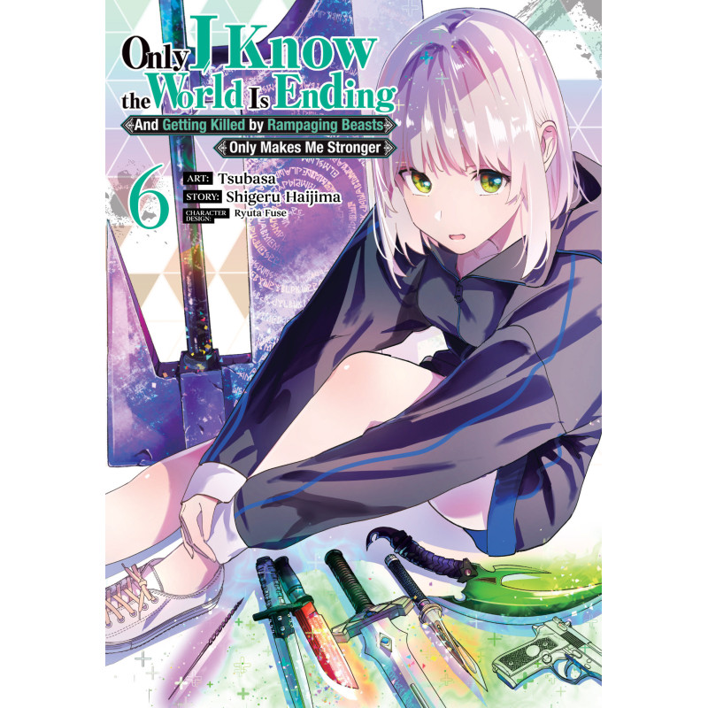 ONLY I KNOW THE WORLD IS ENDING AND GETTING KILLED BY RAMPAGING BEASTS ONLY MAKES ME STRONGER (MANGA) VOL. 6