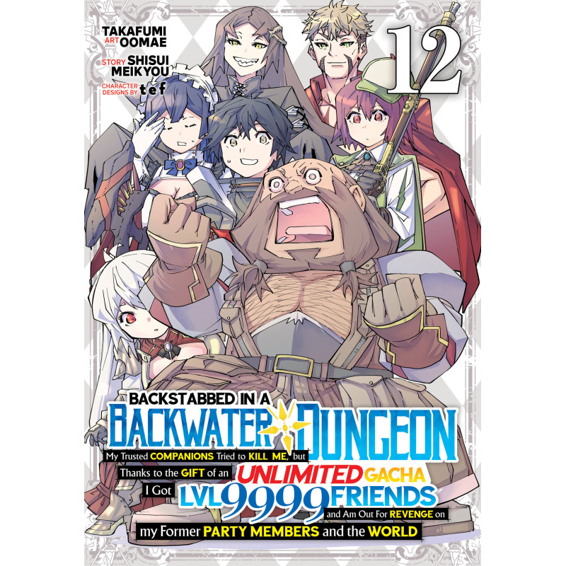 BACKSTABBED IN A BACKWATER DUNGEON: MY PARTY TRIED TO KILL ME, BUT THANKS TO AN INFINITE GACHA I GOT LVL 9999 FRIENDS AND AM OUT