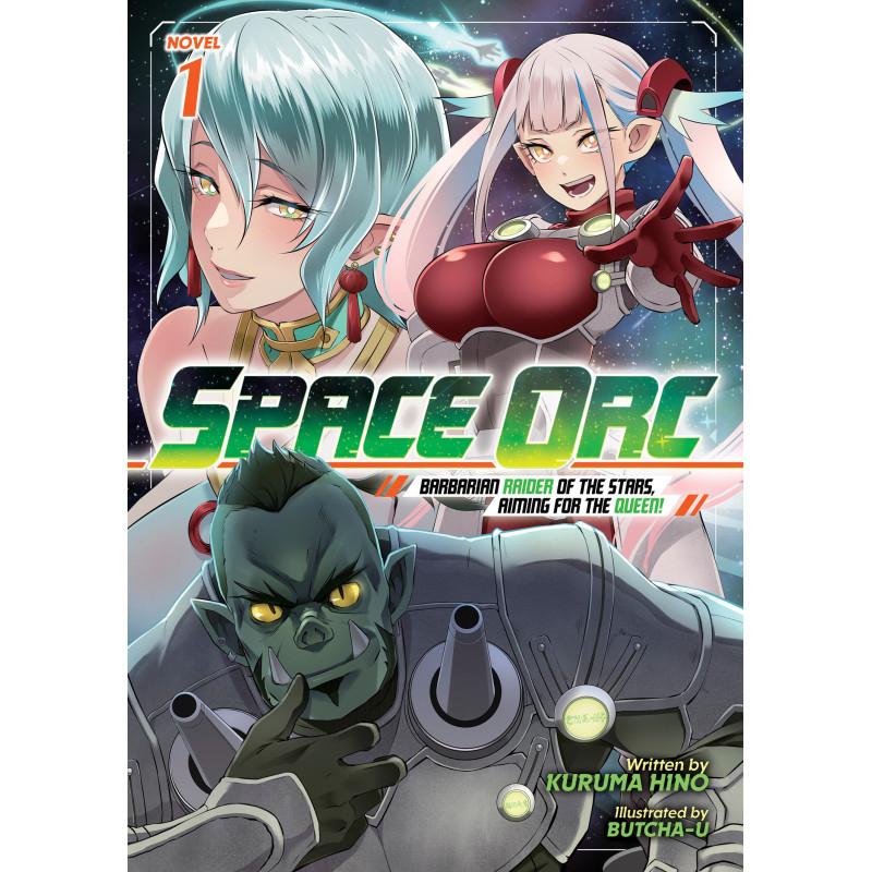 SPACE ORC: BARBARIAN RAIDER OF THE STARS, AIMING FOR THE QUEEN! (LIGHT NOVEL) VOL. 1