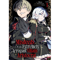 THE MISDEEDS OF AN EXTREMELY ARROGANT VILLAIN ARISTOCRAT (MANGA) VOL. 1