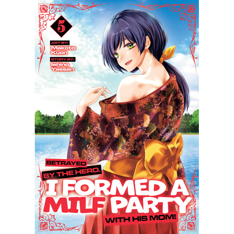 BETRAYED BY THE HERO, I FORMED A MILF PARTY WITH HIS MOM! (MANGA) VOL. 5