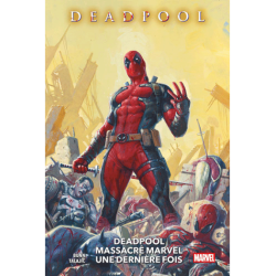 DEADPOOL MASSACRE MARVEL UNE DERNIERE FOIS