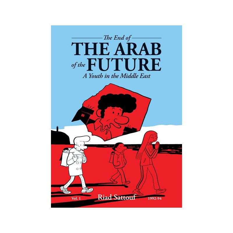 THE END OF THE ARAB OF THE FUTURE A YOUTH IN THE MIDDLE EAST VOL 1