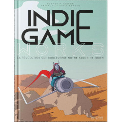 INDIE GAME WORKS LA REVOLUTION QUI BOULEVERSE NOTRE FACON DE JOUER