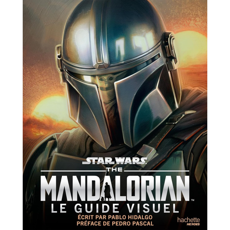STAR WARS THE MANDALORIAN LE GUIDE VISUEL