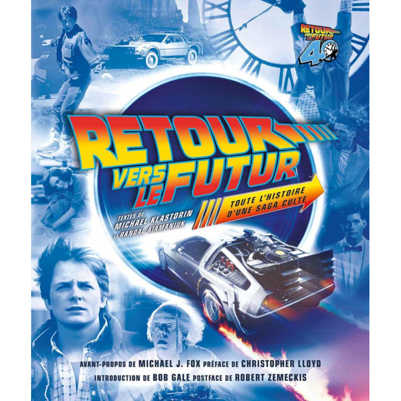 RETOUR VERS LE FUTUR TOUTE L'HISTOIRE D'UNE SAGA CULTE EDITION 40EME ANNIVERSAIRE