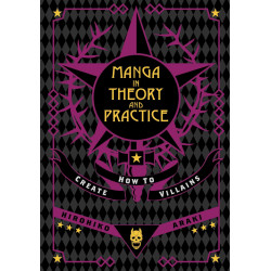 MANGA IN THEORY AND PRACTICE HOW TO CREATE VILLAINS HC