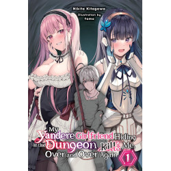 MY YANDERE GIRLFRIEND HIDING IN THE DUNGEON KILLS ME OVER AND OVER AGAIN LIGHT NOVEL VOL 01
