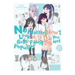 NO MATTER HOW I LOOK AT IT ITS YOU GUYS FAULT IM NOT POPULAR TP VOL 27
