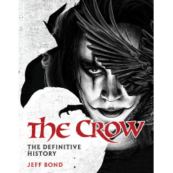 THE CROW: THE DEFINITIVE HISTORY