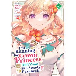 I'M RUNNING FOR CROWN PRINCESS, BUT ALL I WANT IS A STEADY PAYCHECK! (MANGA) VOL. 4