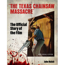 THE TEXAS CHAIN SAW MASSACRE: THE OFFICIAL STORY OF THE FILM