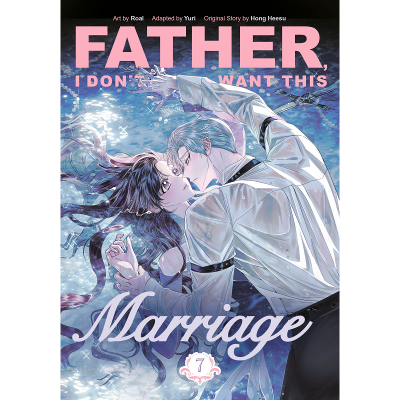 FATHER, I DON'T WANT THIS MARRIAGE, VOLUME 7