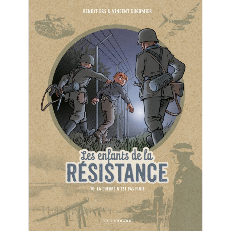 LES ENFANTS DE LA RESISTANCE LA GUERRE N'EST PAS FINIE TOME 10
