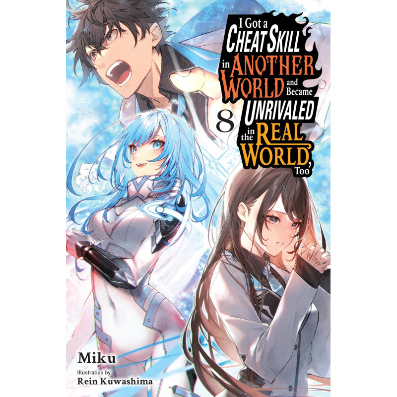 I GOT A CHEAT SKILL IN ANOTHER WORLD AND BECAME UNRIVALED IN THE REAL WORLD TOO LIGHT NOVEL VOL 08