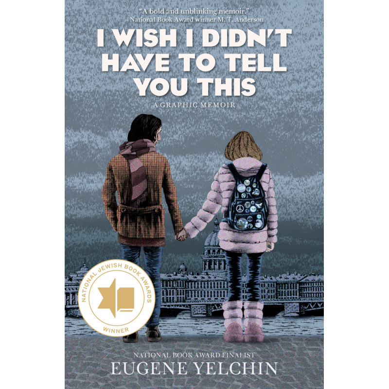 I WISH I DIDN’T HAVE TO TELL YOU THIS: A GRAPHIC MEMOIR