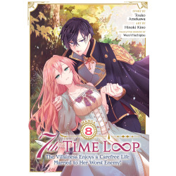 7TH TIME LOOP: THE VILLAINESS ENJOYS A CAREFREE LIFE MARRIED TO HER WORST ENEMY! (MANGA) VOL. 8
