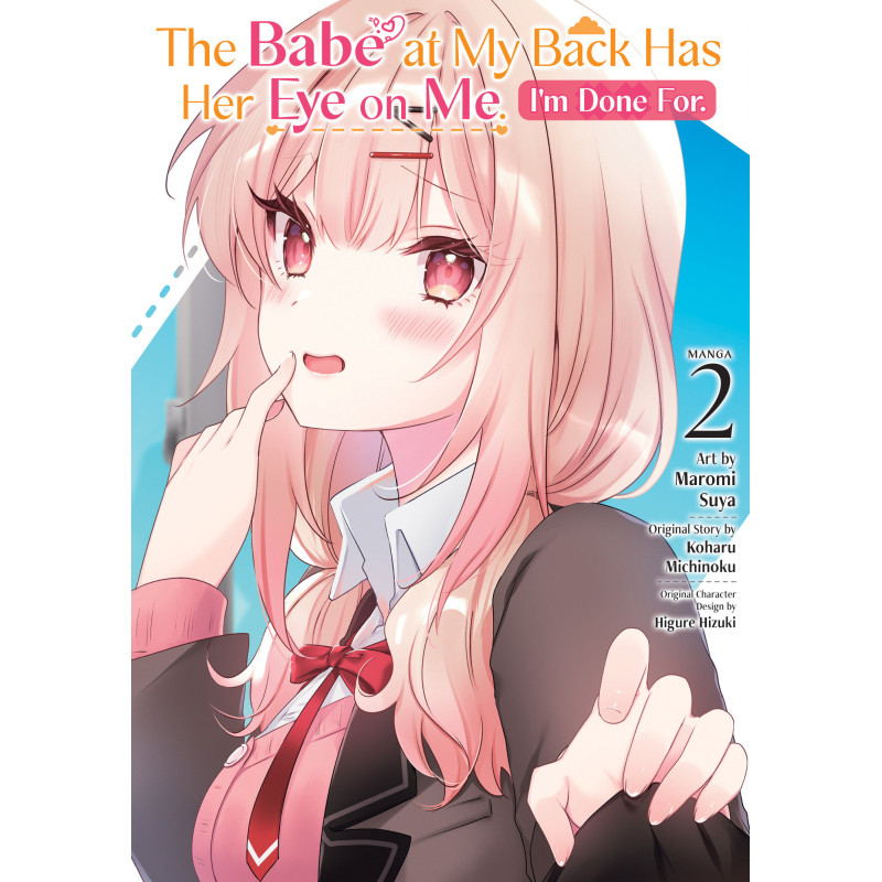 THE BABE AT MY BACK HAS HER EYE ON ME. I'M DONE FOR. (MANGA) VOL. 2