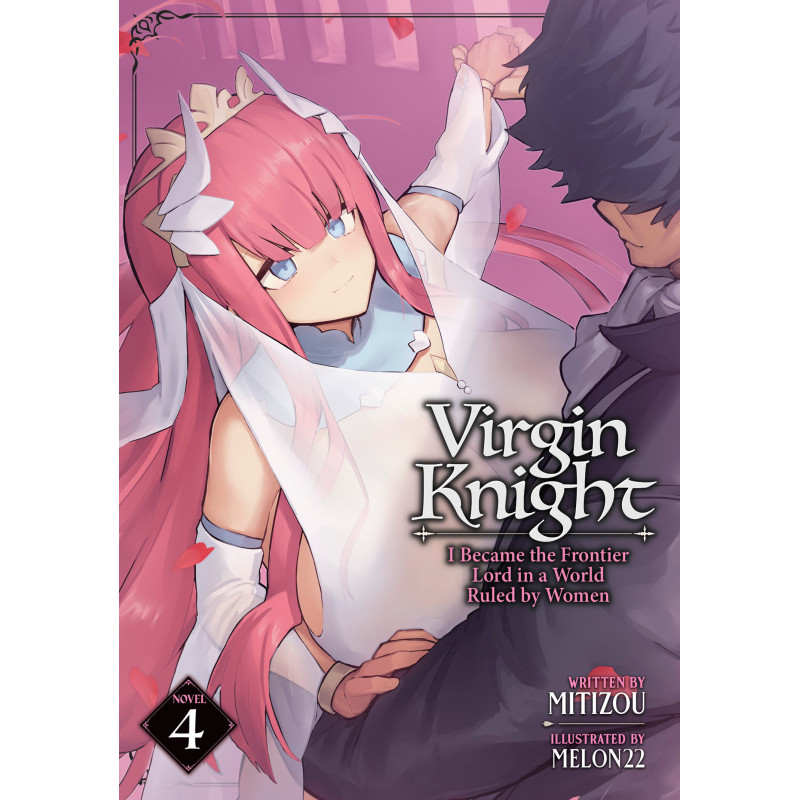 VIRGIN KNIGHT: I BECAME THE FRONTIER LORD IN A WORLD RULED BY WOMEN (LIGHT NOVEL) VOL. 4