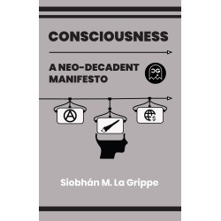 CONSCIOUSNESS A NEO-DECADENT MANIFESTO (ONE SHOT)