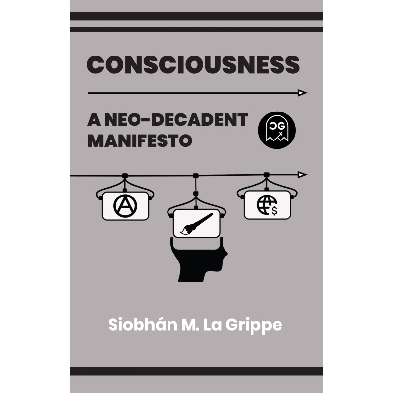 CONSCIOUSNESS A NEO-DECADENT MANIFESTO (ONE SHOT)