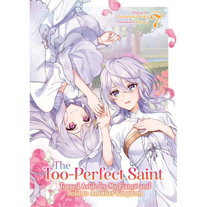 THE TOO-PERFECT SAINT: TOSSED ASIDE BY MY FIANCé AND SOLD TO ANOTHER KINGDOM (LIGHT NOVEL) VOL. 7