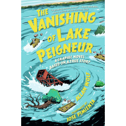 THE VANISHING OF LAKE PEIGNEUR: A GRAPHIC NOVEL BASED ON A TRUE STORY