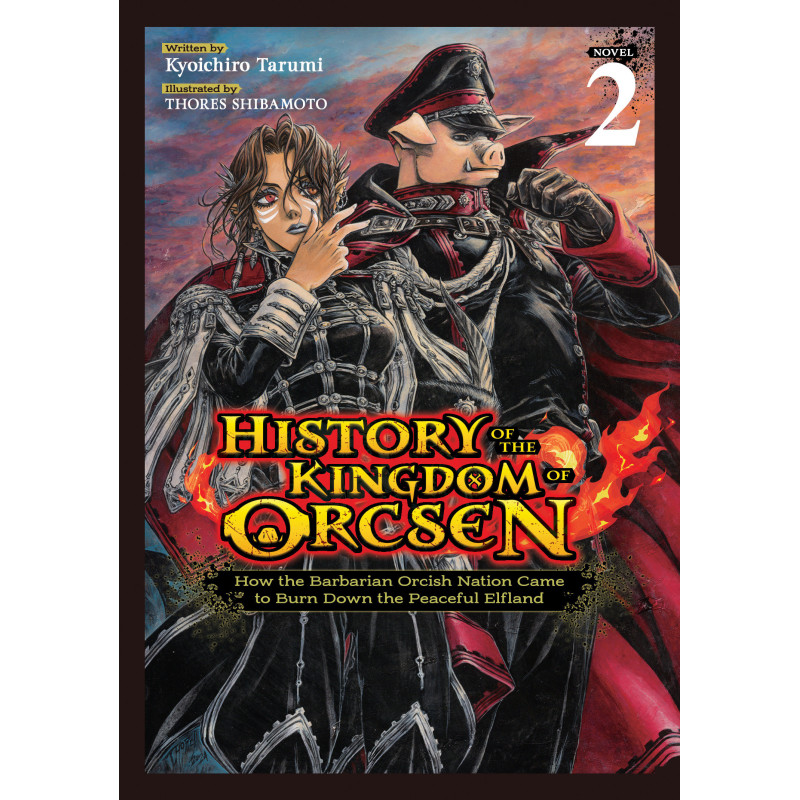 HISTORY OF THE KINGDOM OF ORCSEN: HOW THE BARBARIAN ORCISH NATION CAME TO BURN DOWN THE PEACEFUL ELFLAND (LIGHT NOVEL) VOL. 2