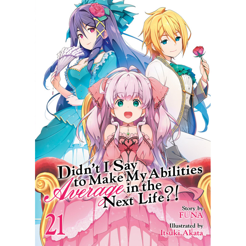 DIDN'T I SAY TO MAKE MY ABILITIES AVERAGE IN THE NEXT LIFE?! (LIGHT NOVEL) VOL. 21