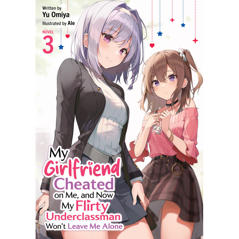 MY GIRLFRIEND CHEATED ON ME, AND NOW MY FLIRTY UNDERCLASSMAN WON'T LEAVE ME ALONE (LIGHT NOVEL) VOL. 3