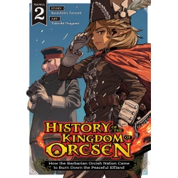 HISTORY OF THE KINGDOM OF ORCSEN: HOW THE BARBARIAN ORCISH NATION CAME TO BURN DOWN THE PEACEFUL ELFLAND (MANGA) VOL. 2