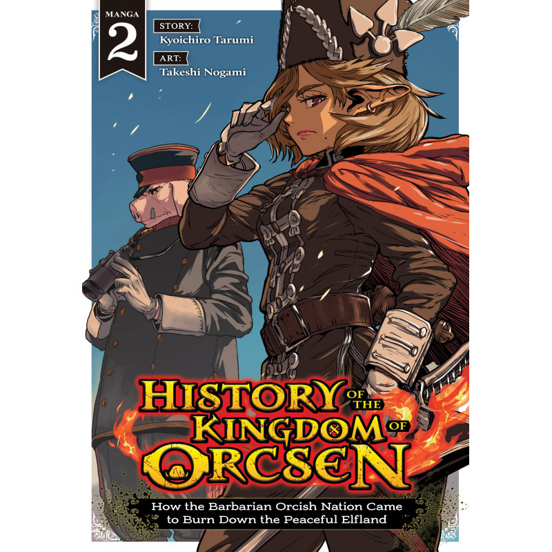 HISTORY OF THE KINGDOM OF ORCSEN: HOW THE BARBARIAN ORCISH NATION CAME TO BURN DOWN THE PEACEFUL ELFLAND (MANGA) VOL. 2