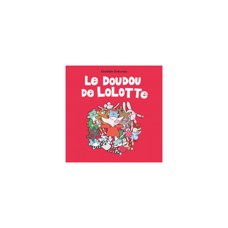 LOLOTTE T09 LE DOUDOU DE LOLOTTE