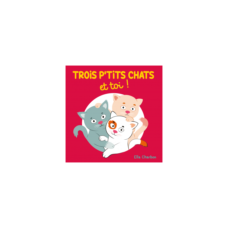 TROIS PTITS CHATS ET TOI