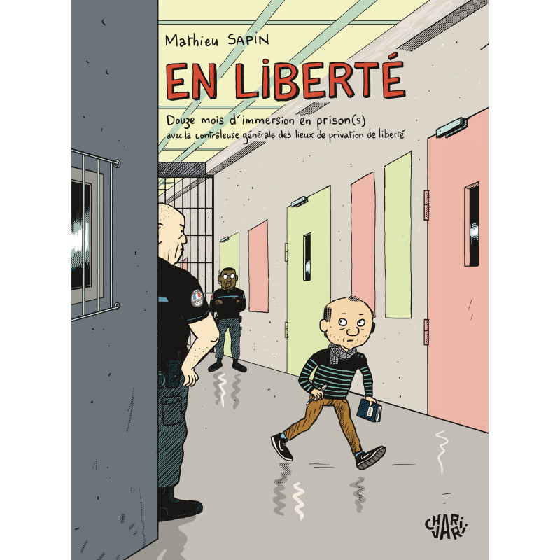 EN LIBERTE DOUZE MOIS D'IMMERSION EN PRISONS AVEC LA CONTROLEUSE GENERALE DES LIEUX DE PRIVATION