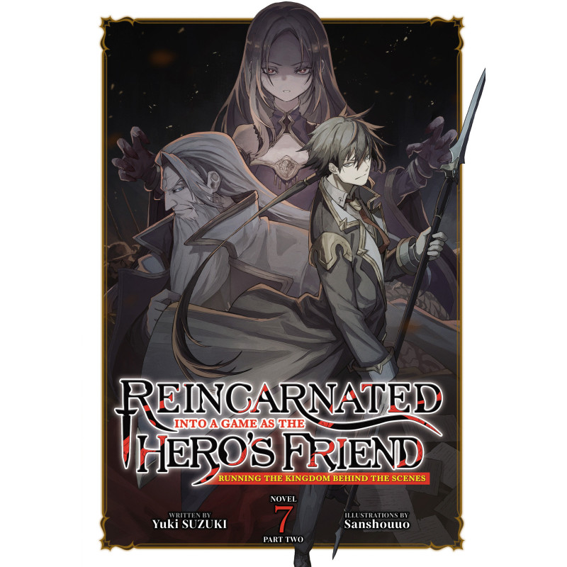 REINCARNATED INTO A GAME AS THE HERO'S FRIEND: RUNNING THE KINGDOM BEHIND THE SCENES (LIGHT NOVEL) VOL. 7: PART 2