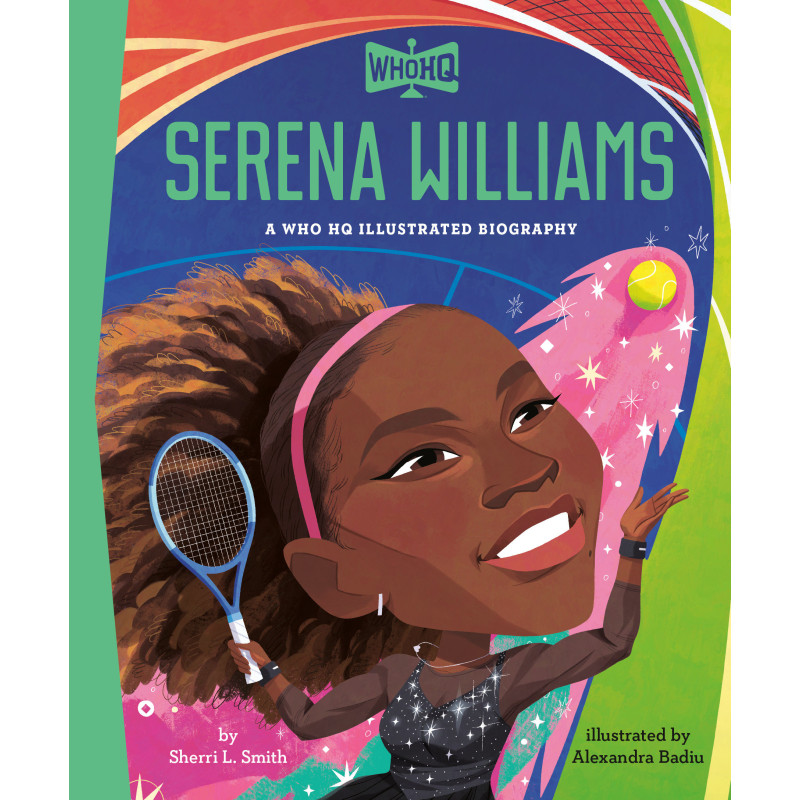 SERENA WILLIAMS: A WHO HQ ILLUSTRATED BIOGRAPHY