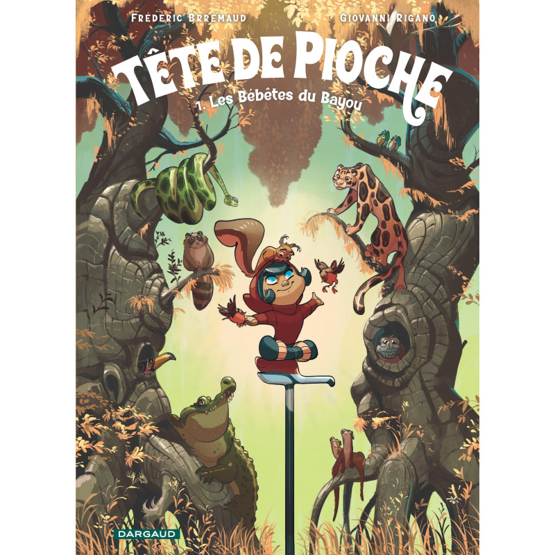TETE DE PIOCHE LES BEBETES DU BAYOUE TOME 1